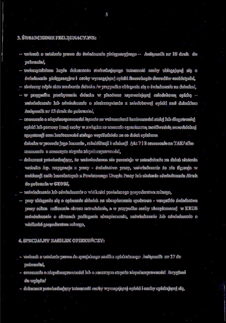 nacei n;iu i ki /kserokopie dowodów osobistych/, - skrócony odpis aktu urodzenia dziecka /w przypadku ubiegania się o świadczenie na dziecko/, - w przypadku przebywania dziecka w placówce