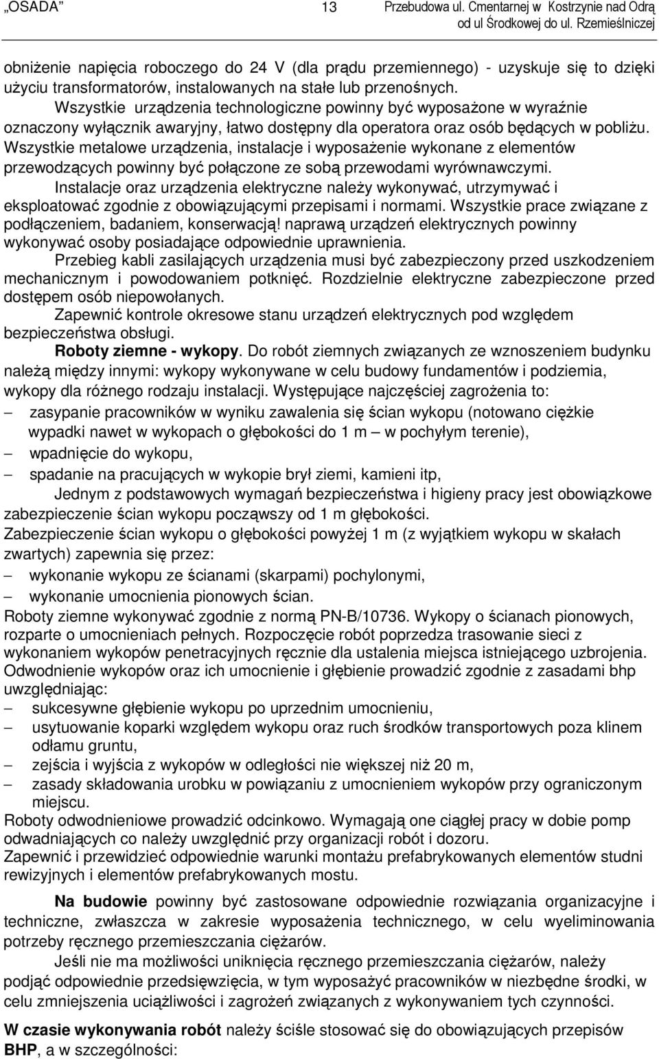 Wszystkie metalowe urządzenia, instalacje i wyposażenie wykonane z elementów przewodzących powinny być połączone ze sobą przewodami wyrównawczymi.