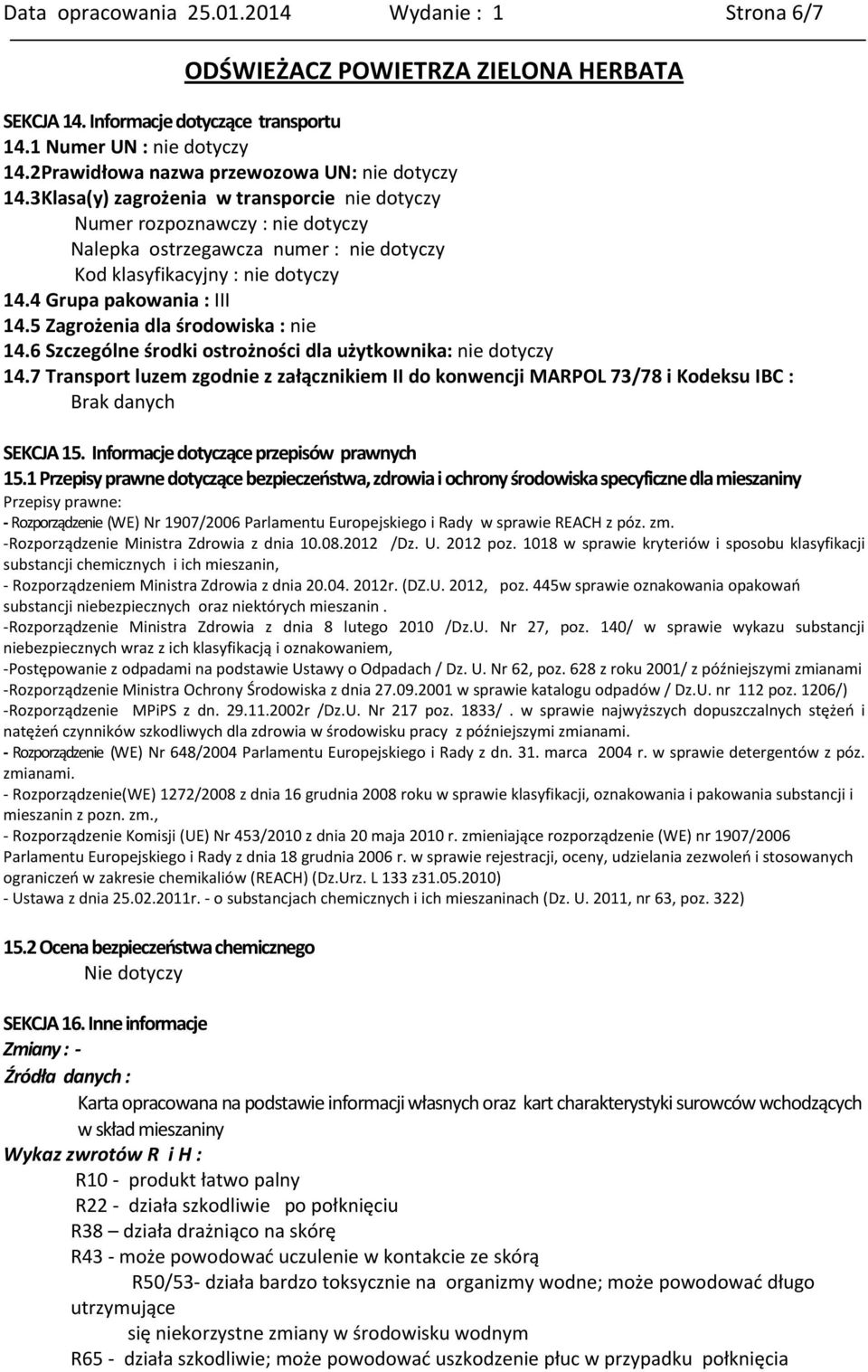 5 Zagrożenia dla środowiska : nie 14.6 Szczególne środki ostrożności dla użytkownika: nie dotyczy 14.