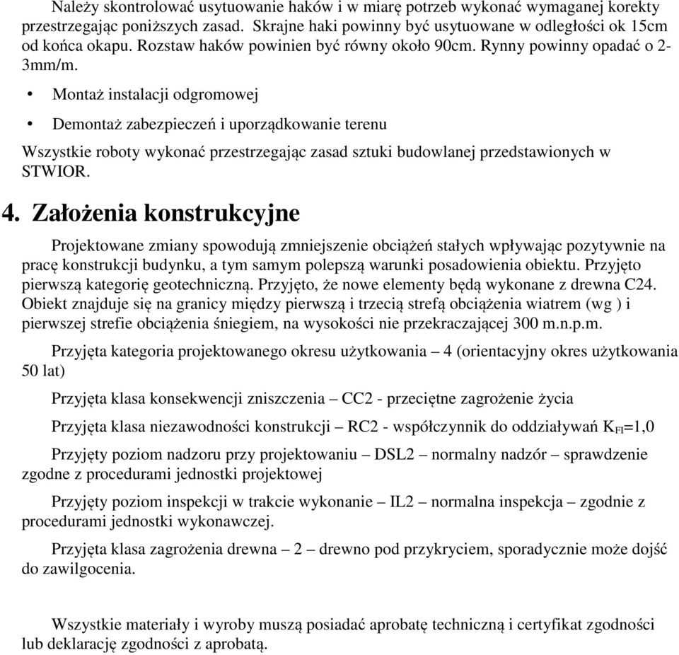 Montaż instalacji odgromowej Demontaż zabezpieczeń i uporządkowanie terenu Wszystkie roboty wykonać przestrzegając zasad sztuki budowlanej przedstawionych w STWIOR. 4.