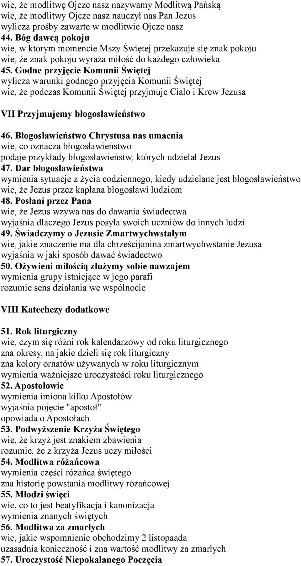 Godne przyjęcie Komunii Świętej wylicza warunki godnego przyjęcia Komunii Świętej wie, że podczas Komunii Świętej przyjmuje Ciało i Krew Jezusa VII Przyjmujemy błogosławieństwo 46.