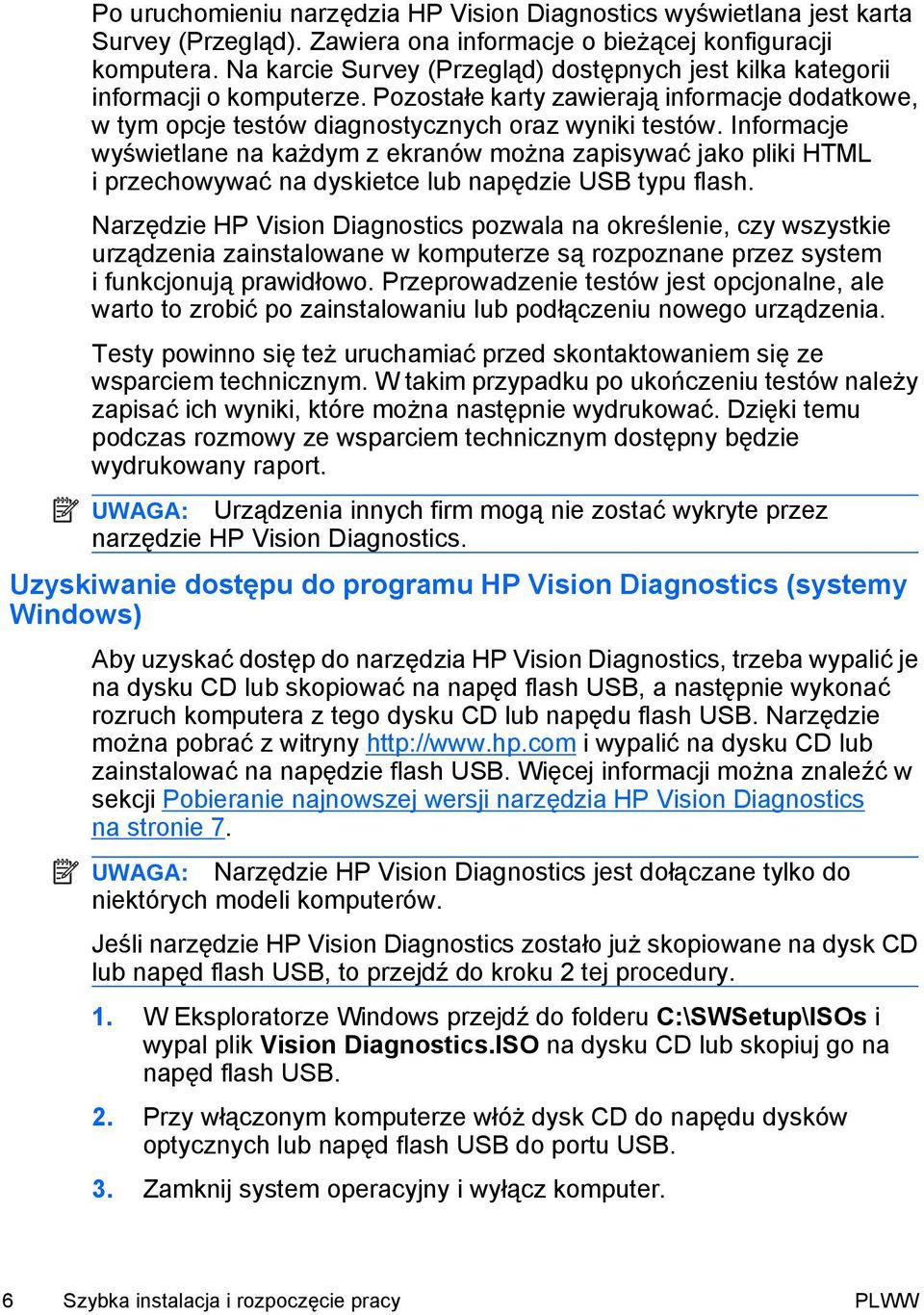 Informacje wyświetlane na każdym z ekranów można zapisywać jako pliki HTML i przechowywać na dyskietce lub napędzie USB typu flash.