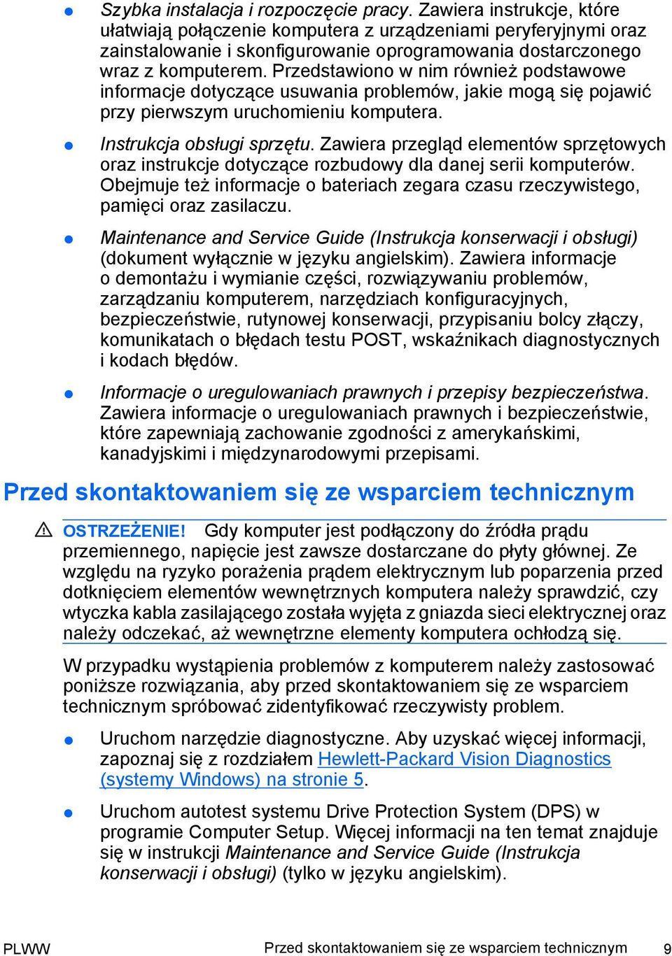 Przedstawiono w nim również podstawowe informacje dotyczące usuwania problemów, jakie mogą się pojawić przy pierwszym uruchomieniu komputera. Instrukcja obsługi sprzętu.