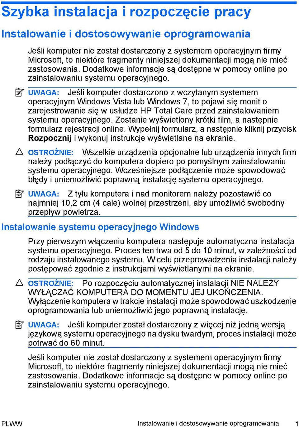 UWAGA: Jeśli komputer dostarczono z wczytanym systemem operacyjnym Windows Vista lub Windows 7, to pojawi się monit o zarejestrowanie się w usłudze HP Total Care przed zainstalowaniem systemu