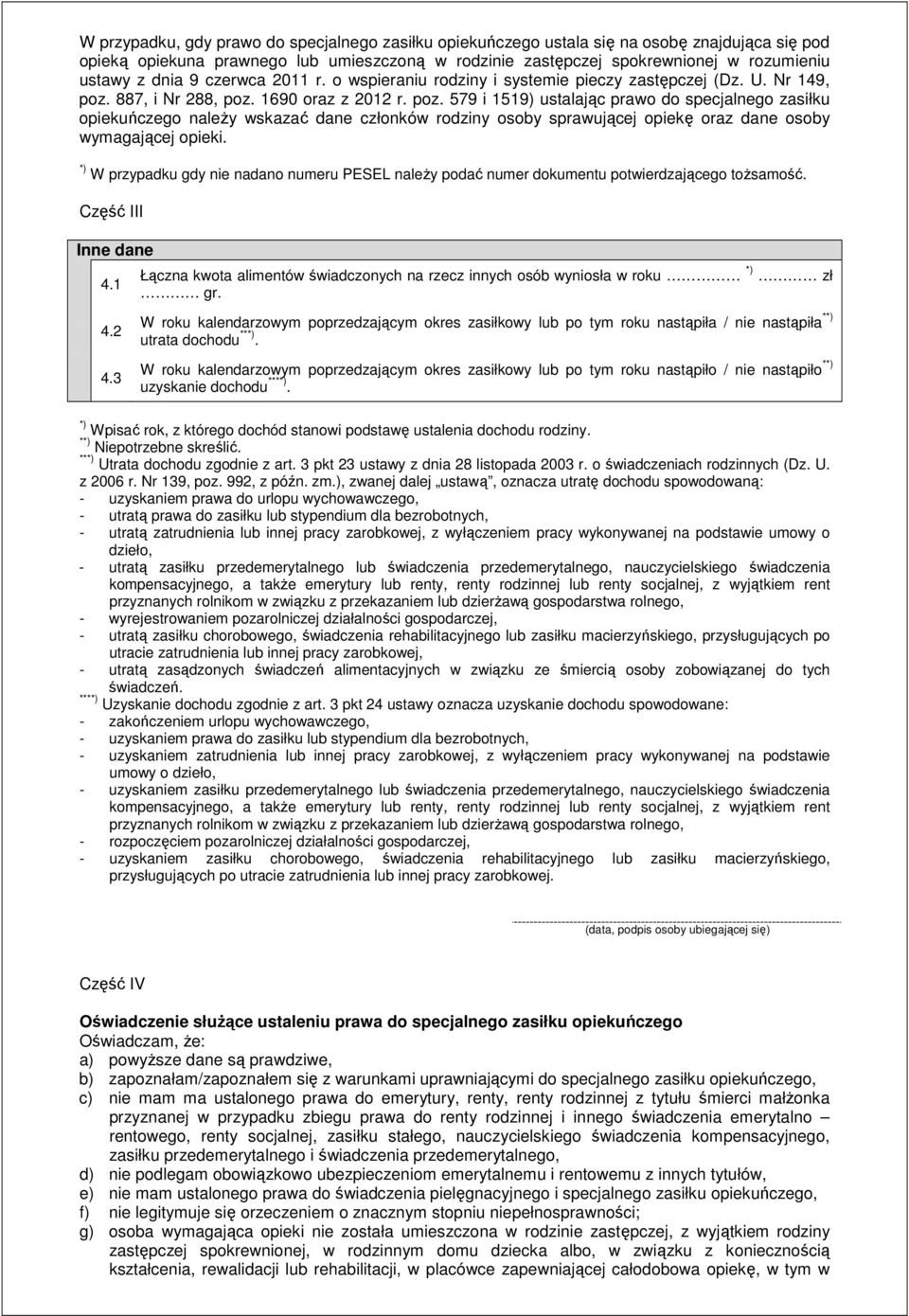 887, i Nr 288, poz. 1690 oraz z 2012 r. poz. 579 i 1519) ustalając prawo do specjalnego zasiłku opiekuńczego naleŝy wskazać dane członków rodziny osoby sprawującej opiekę oraz dane osoby wymagającej opieki.