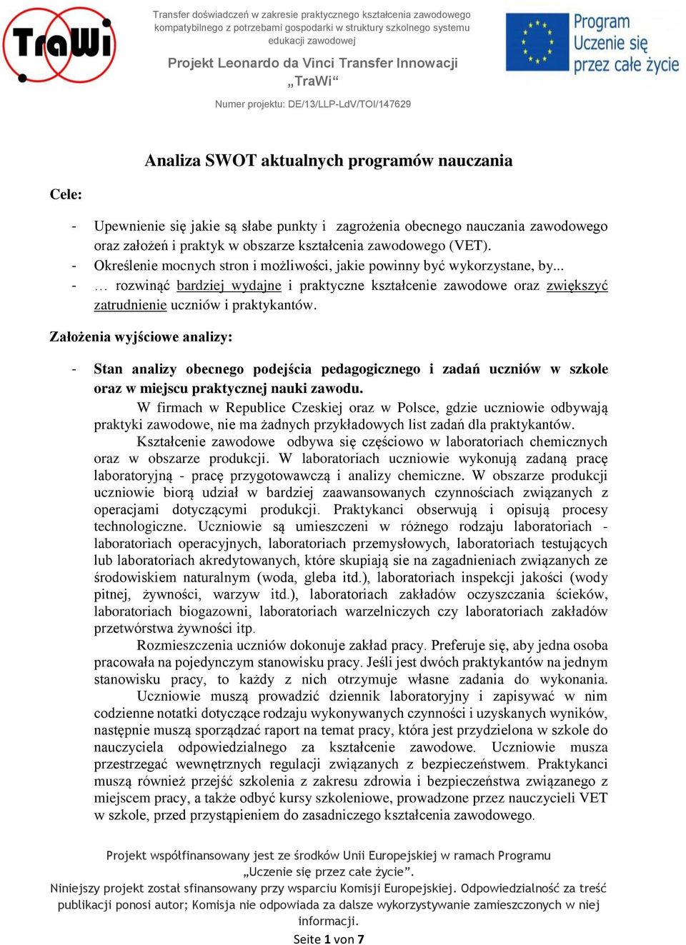 Założenia wyjściowe analizy: - Stan analizy obecnego podejścia pedagogicznego i zadań uczniów w szkole oraz w miejscu praktycznej nauki zawodu.