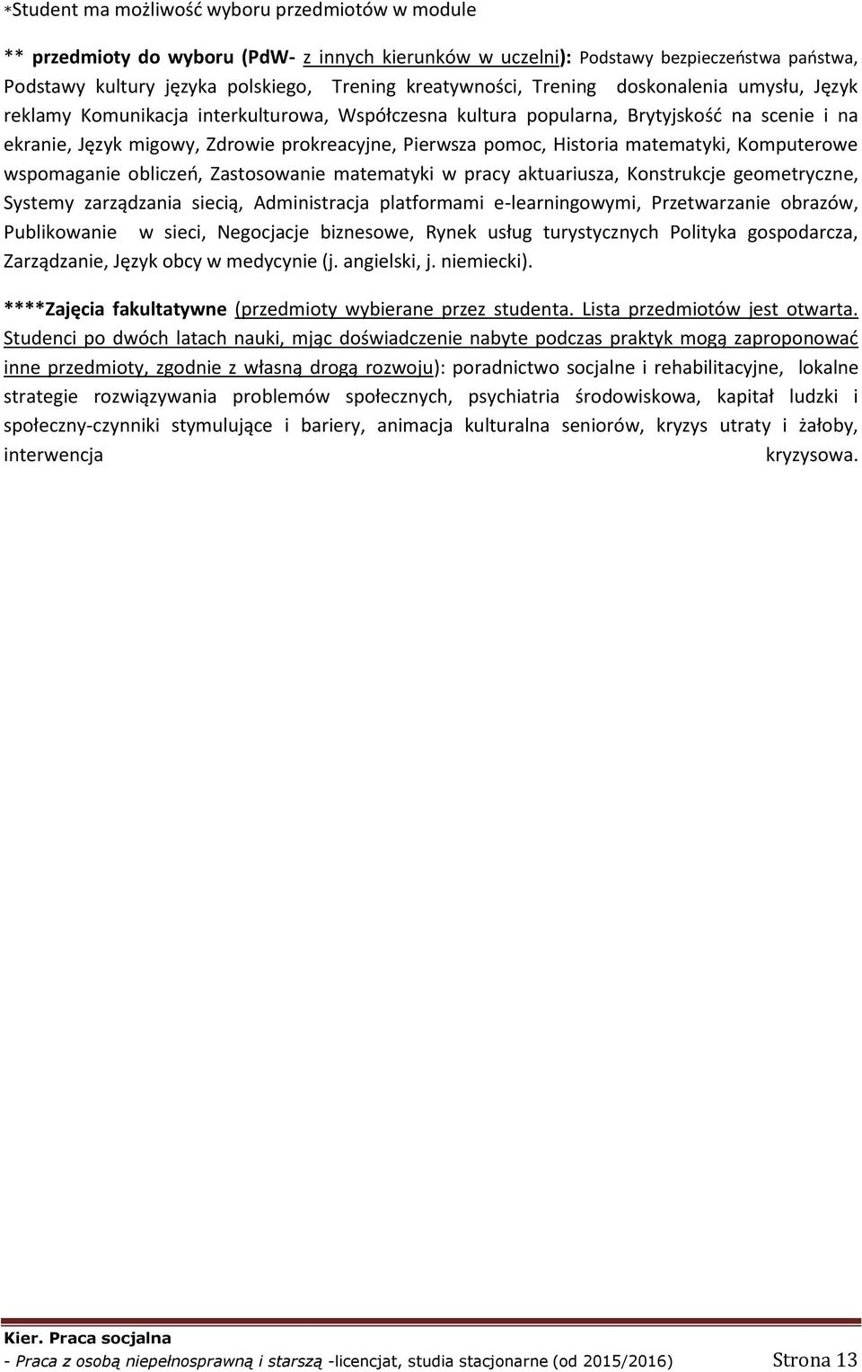 pomoc, Historia matematyki, Komputerowe wspomaganie obliczeń, Zastosowanie matematyki w pracy aktuariusza, Konstrukcje geometryczne, Systemy zarządzania siecią, Administracja platformami