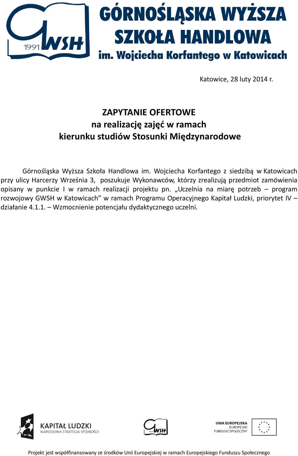 Wojciecha Korfantego z siedzibą w Katowicach przy ulicy Harcerzy Września 3, poszukuje Wykonawców, którzy zrealizują przedmiot