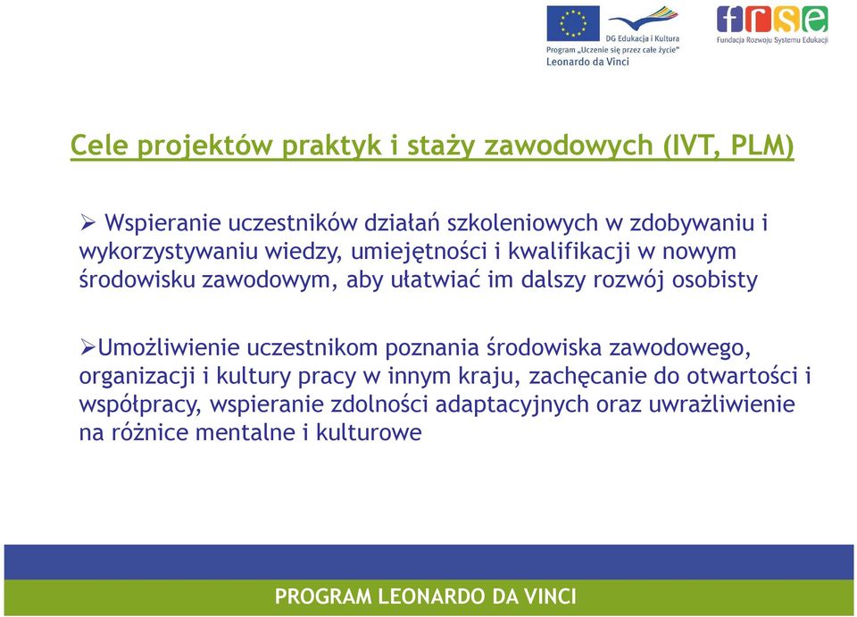 osobisty UmoŜliwienie uczestnikom poznania środowiska zawodowego, organizacji i kultury pracy w innym kraju,