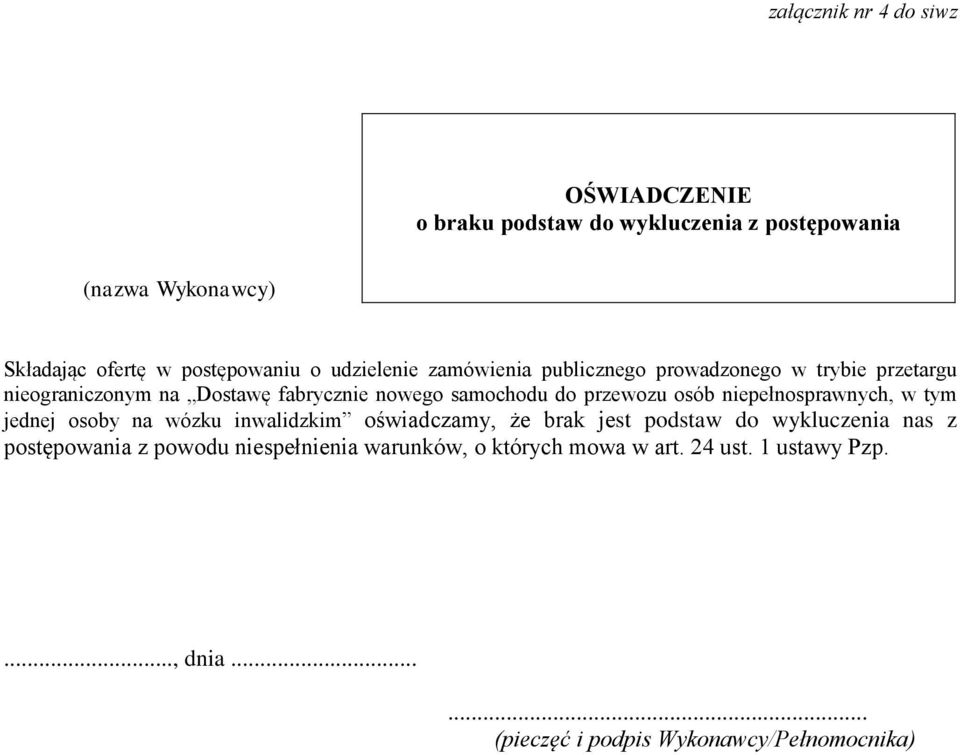 przewozu osób niepełnosprawnych, w tym jednej osoby na wózku inwalidzkim oświadczamy, że brak jest podstaw do wykluczenia nas z