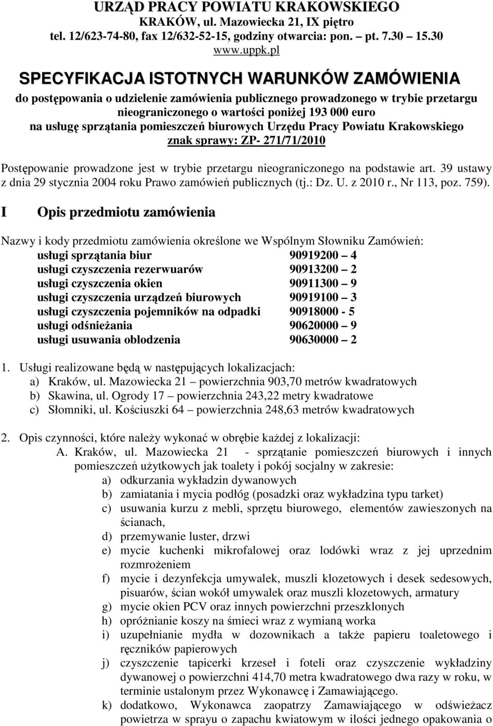 pomieszczeń biurowych Urzędu Pracy Powiatu Krakowskiego znak sprawy: ZP- 271/71/2010 Postępowanie prowadzone jest w trybie przetargu nieograniczonego na podstawie art.