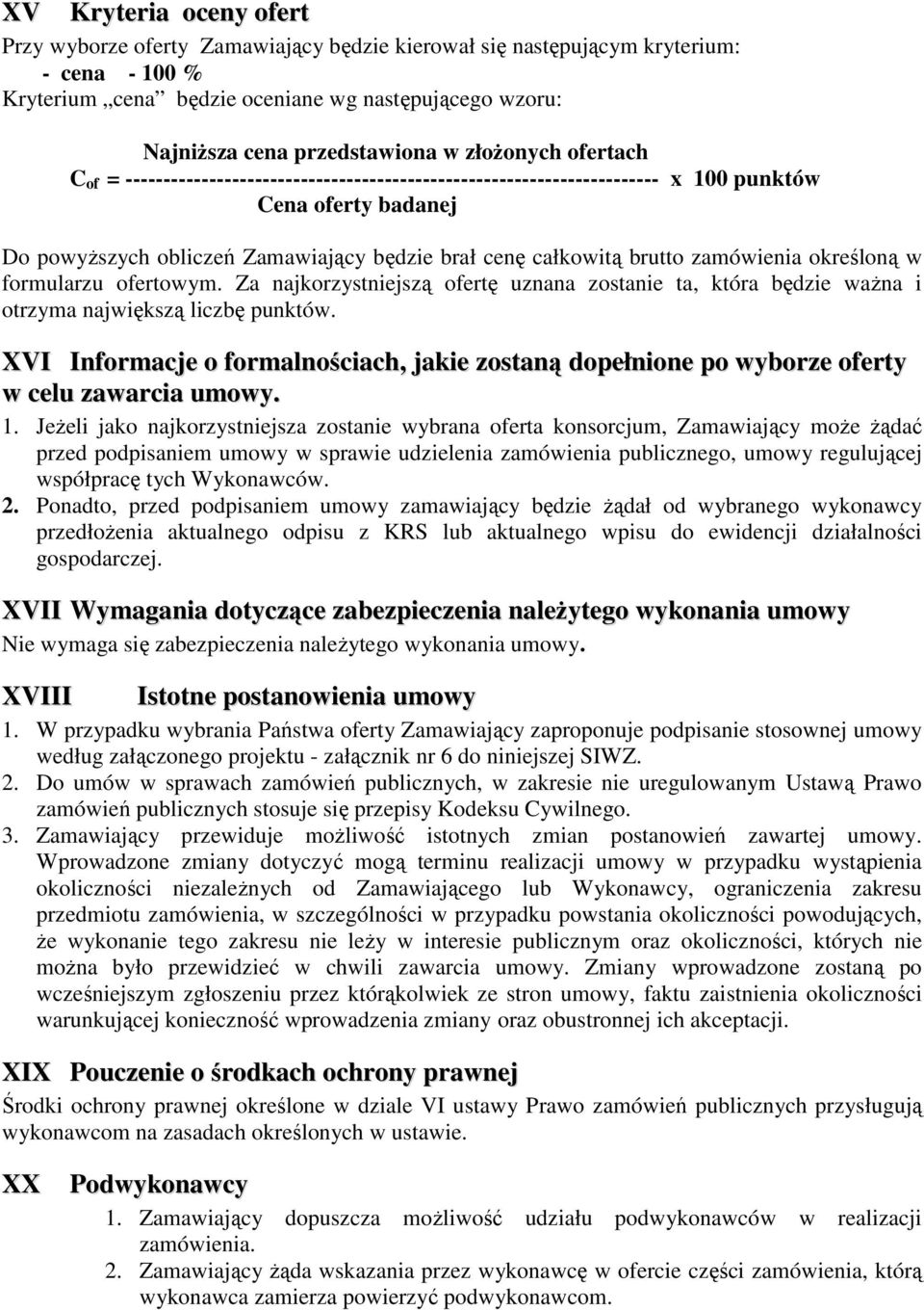 brutto zamówienia określoną w formularzu ofertowym. Za najkorzystniejszą ofertę uznana zostanie ta, która będzie waŝna i otrzyma największą liczbę punktów.