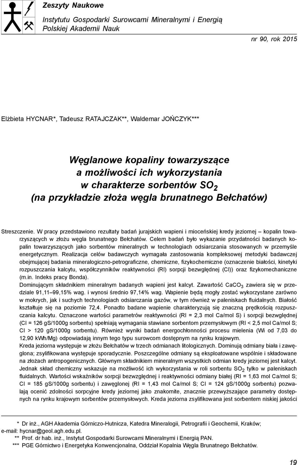 W pracy przedstawiono rezultaty badań jurajskich wapieni i mioceńskiej kredy jeziornej kopalin towarzyszących w złożu węgla brunatnego Bełchatów.