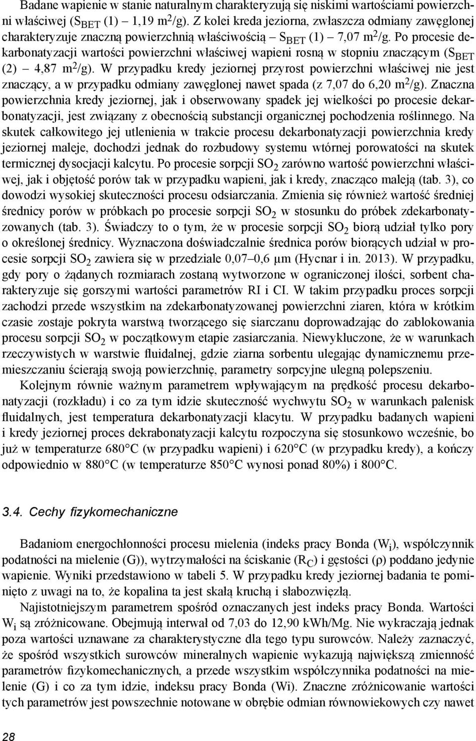 Po procesie dekarbonatyzacji wartości powierzchni właściwej wapieni rosną w stopniu znaczącym (S BET (2) 4,87 m 2 /g).