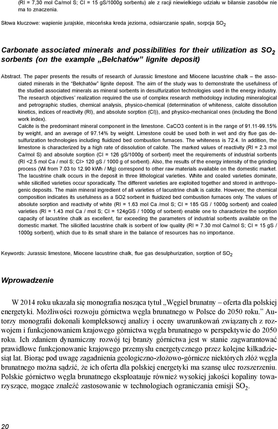 Bełchatów lignite deposit) Abstract. The paper presents the results of research of Jurassic limestone and Miocene lacustrine chalk the associated minerals in the Bełchatów lignite deposit.