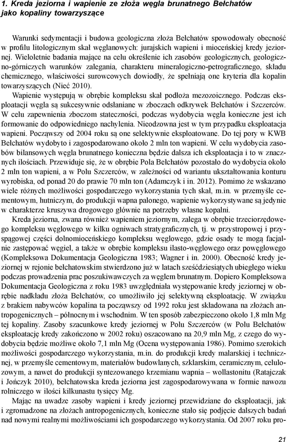 Wieloletnie badania mające na celu określenie ich zasobów geologicznych, geologiczno-górniczych warunków zalegania, charakteru mineralogiczno-petrograficznego, składu chemicznego, właściwości