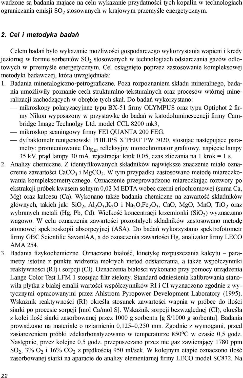 Cel i metodyka badań Celem badań było wykazanie możliwości gospodarczego wykorzystania wapieni i kredy jeziornej w formie sorbentów SO 2 stosowanych w technologiach odsiarczania gazów odlotowych w