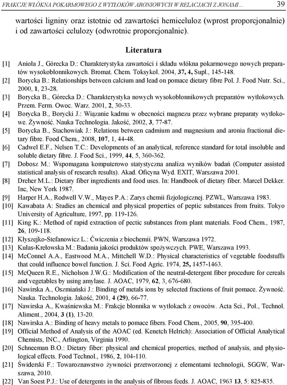 , 145-148. [2] Borycka B.: Relationships between calcium and lead on pomace dietary fibre Pol. J. Food Nutr. Sci., 2000, 1, 23-28. [3] Borycka B., Górecka D.