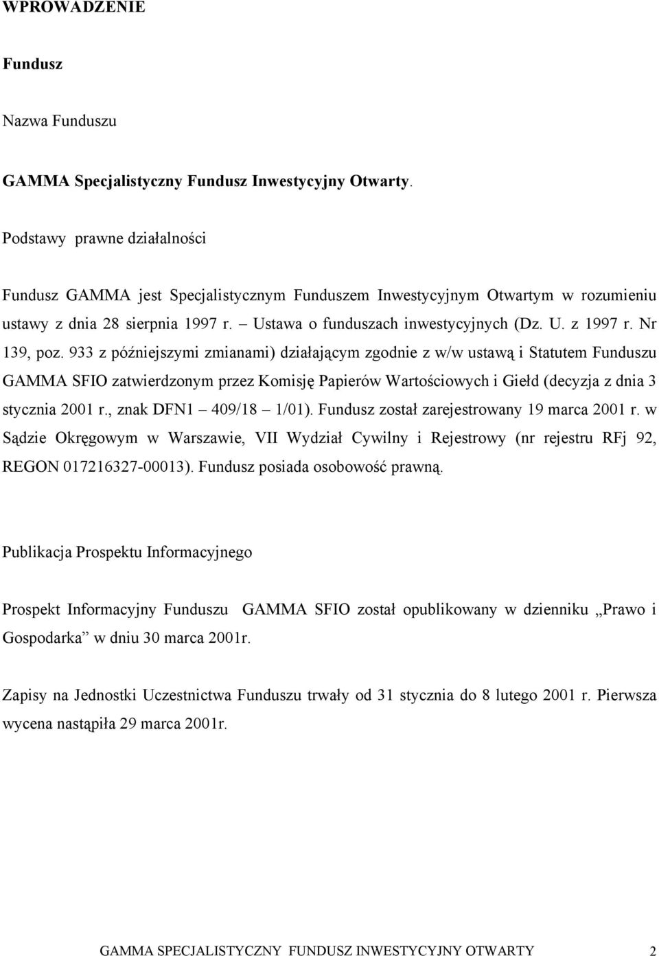 Nr 139, poz. 933 z późniejszymi zmianami) działającym zgodnie z w/w ustawą i Statutem Funduszu GAMMA SFIO zatwierdzonym przez Komisję Papierów Wartościowych i Giełd (decyzja z dnia 3 stycznia 2001 r.