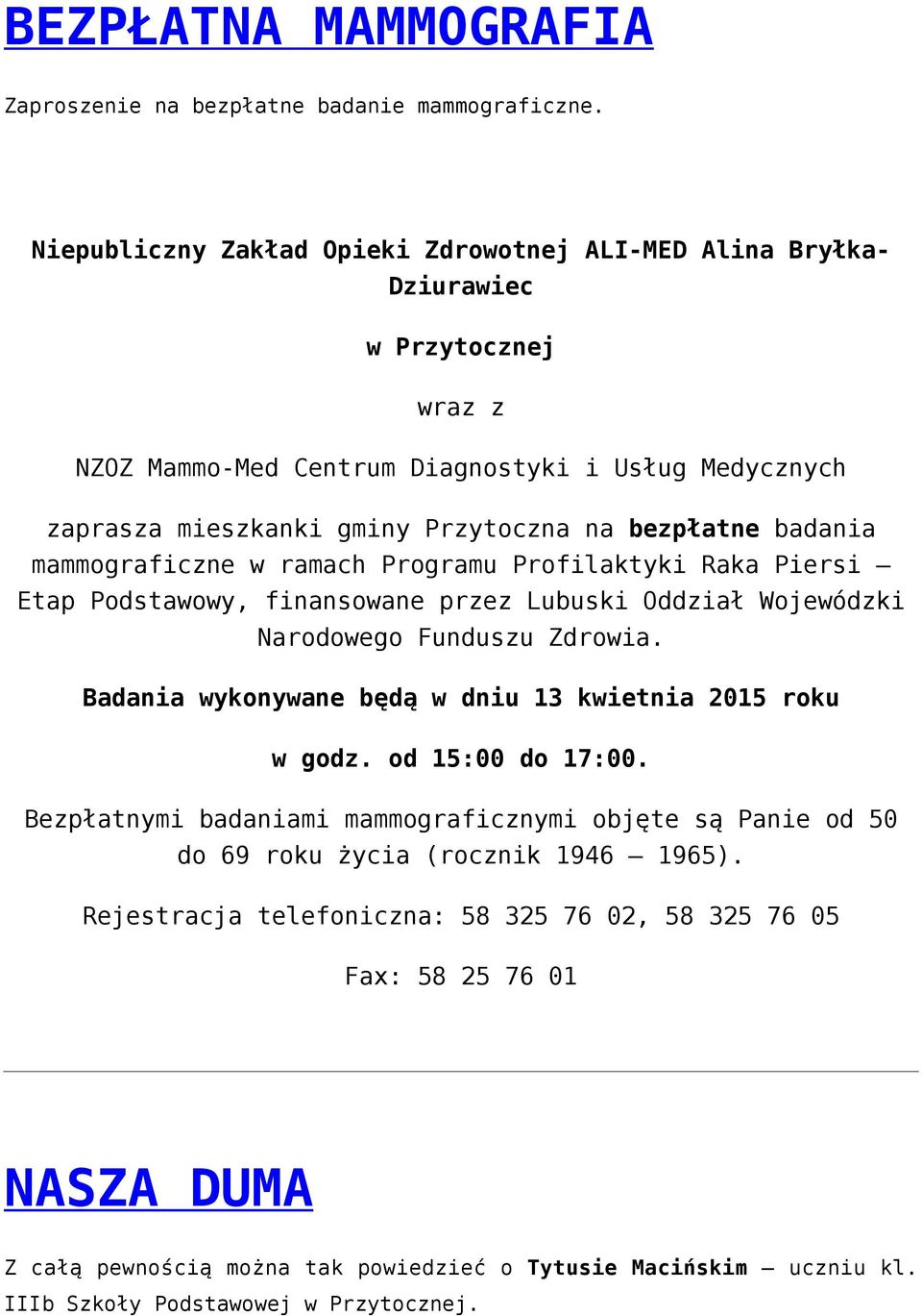 badania mammograficzne w ramach Programu Profilaktyki Raka Piersi Etap Podstawowy, finansowane przez Lubuski Oddział Wojewódzki Narodowego Funduszu Zdrowia.