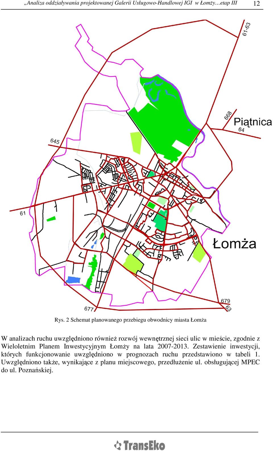 mieście, zgodnie z Wieloletnim Planem Inwestycyjnym ŁomŜy na lata 2007-2013.