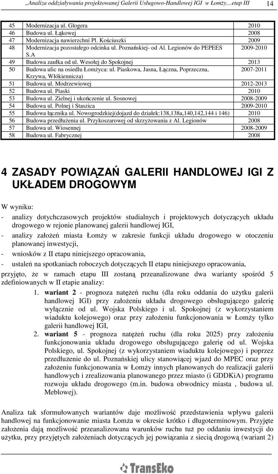 Piaskowa, Jasna, Łączna, Poprzeczna, 2007-2011 Krzywa, Włókiennicza) 51 Budowa ul. Modrzewiowej 2012-2013 52 Budowa ul. Piaski 2010 53 Budowa ul. Zielnej i ukończenie ul.