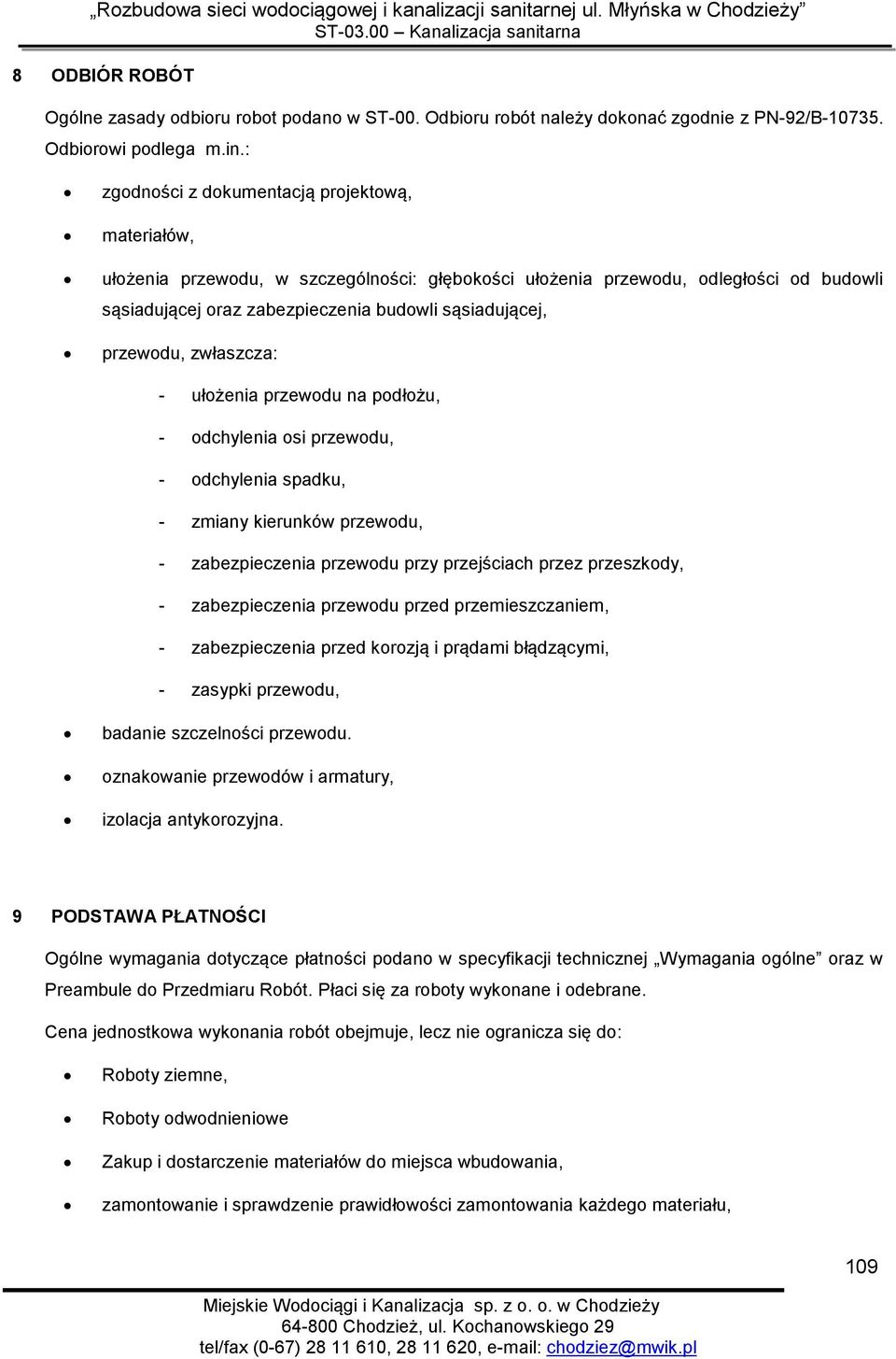 przewodu, zwłaszcza: - ułożenia przewodu na podłożu, - odchylenia osi przewodu, - odchylenia spadku, - zmiany kierunków przewodu, - zabezpieczenia przewodu przy przejściach przez przeszkody, -