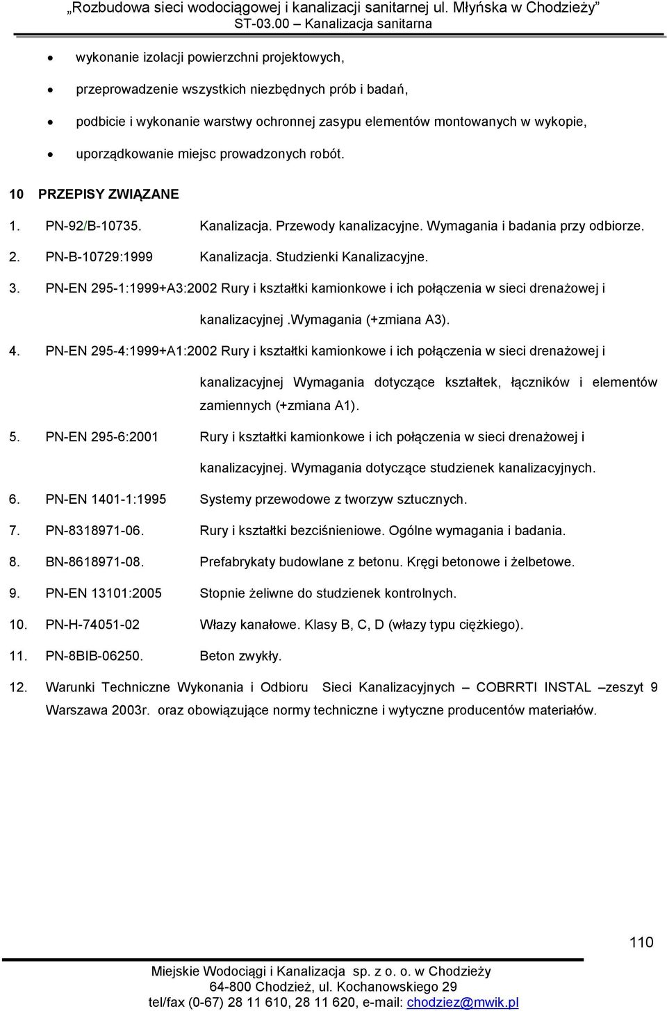 PN-EN 295-1:1999+A3:2002 Rury i kształtki kamionkowe i ich połączenia w sieci drenażowej i kanalizacyjnej.wymagania (+zmiana A3). 4.