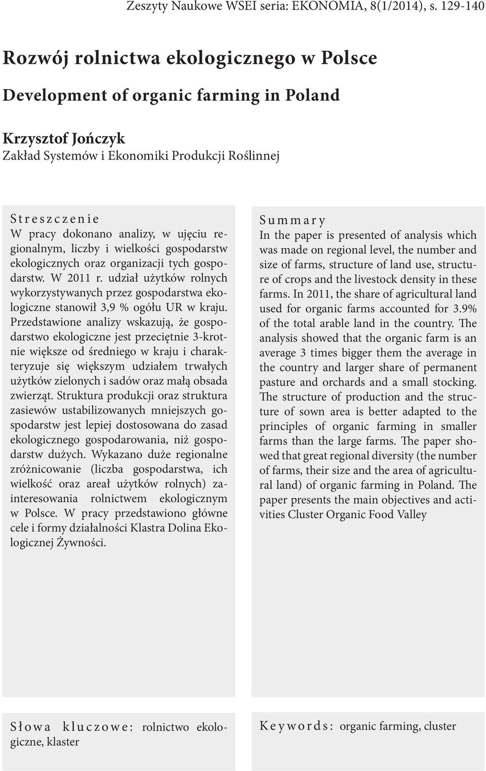 analizy, w ujęciu regionalnym, liczby i wielkości gospodarstw ekologicznych oraz organizacji tych gospodarstw. W 2011 r.