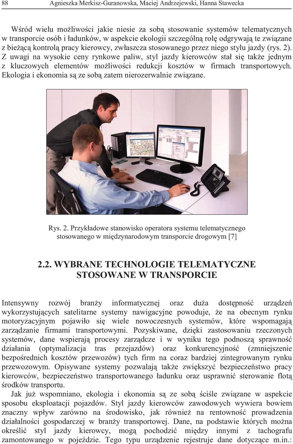 Z uwagi na wysokie ceny rynkowe paliw, styl jazdy kierowców stał się także jednym z kluczowych elementów możliwości redukcji kosztów w firmach transportowych.