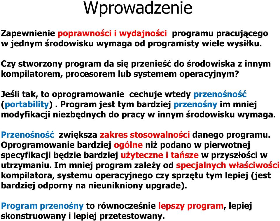 Program jest tym bardziej przenośny im mniej modyfikacji niezbędnych do pracy w innym środowisku wymaga. Przenośność zwiększa zakres stosowalności danego programu.