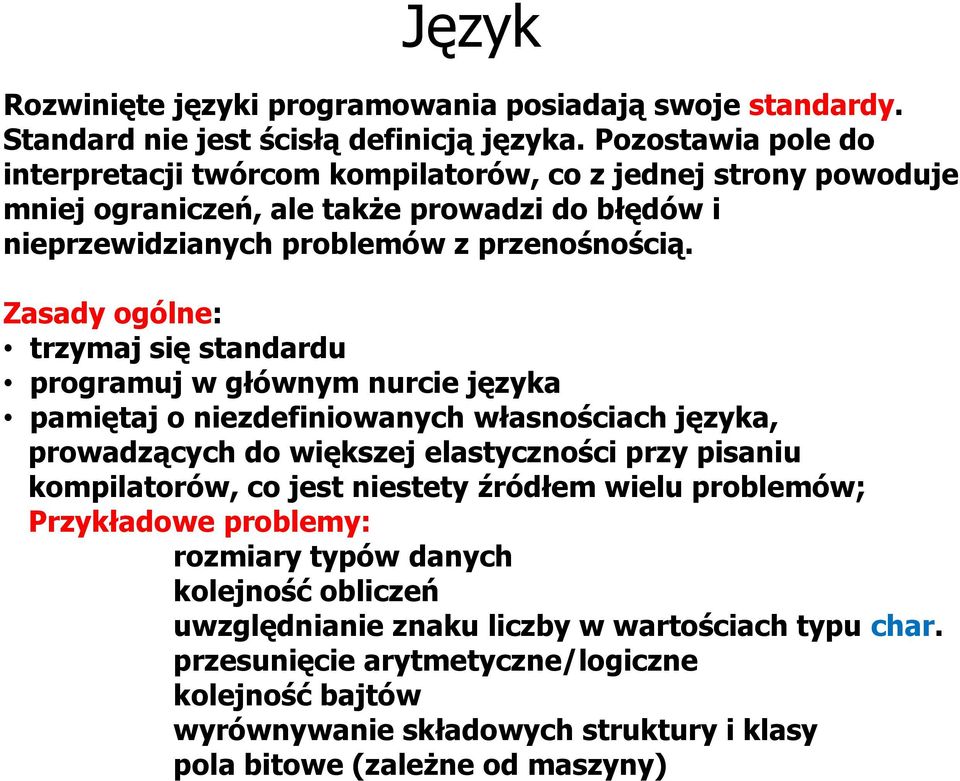 Zasady ogólne: trzymaj się standardu programuj w głównym nurcie języka pamiętaj o niezdefiniowanych własnościach języka, prowadzących do większej elastyczności przy pisaniu kompilatorów,