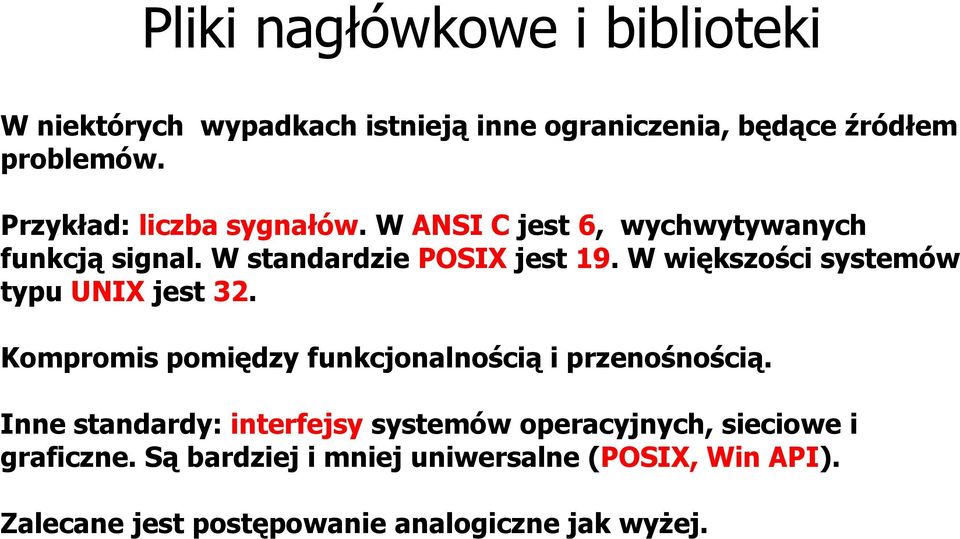 W większości systemów typu UNIX jest 32. Kompromis pomiędzy funkcjonalnością i przenośnością.