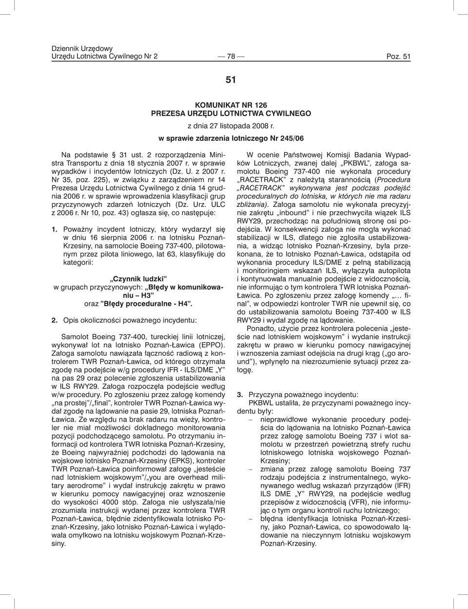 225), w związku z zarządzeniem nr 14 Prezesa Urzędu Lotnictwa Cywilnego z dnia 14 grudnia 2006 r. w sprawie wprowadzenia klasyfikacji grup przyczynowych zdarzeń lotniczych (Dz. Urz. ULC z 2006 r.