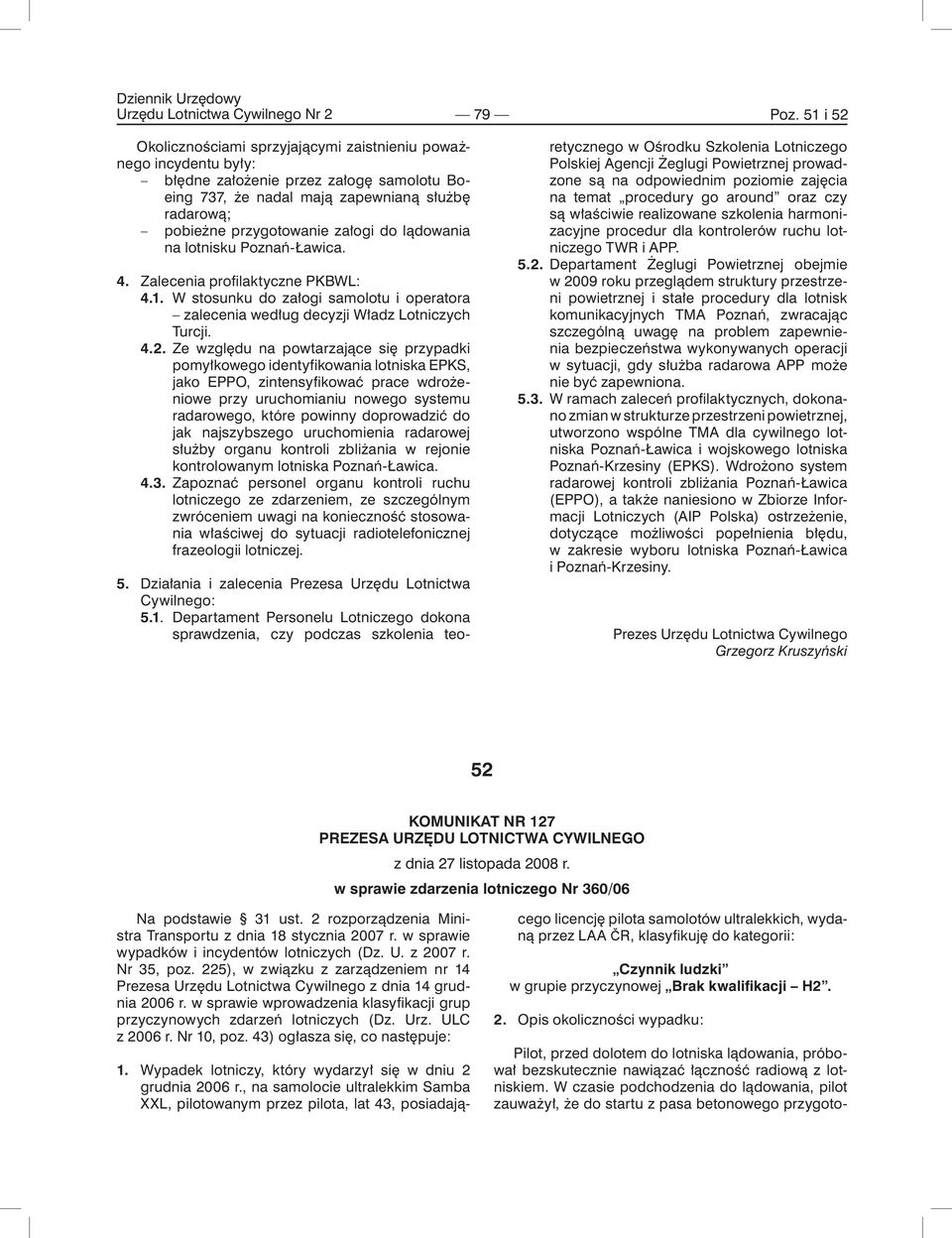 do lądowania na lotnisku Poznań-Ławica. 4. Zalecenia profilaktyczne PKBWL: 4.1. W stosunku do załogi samolotu i operatora zalecenia według decyzji Władz Lotniczych Turcji. 4.2.