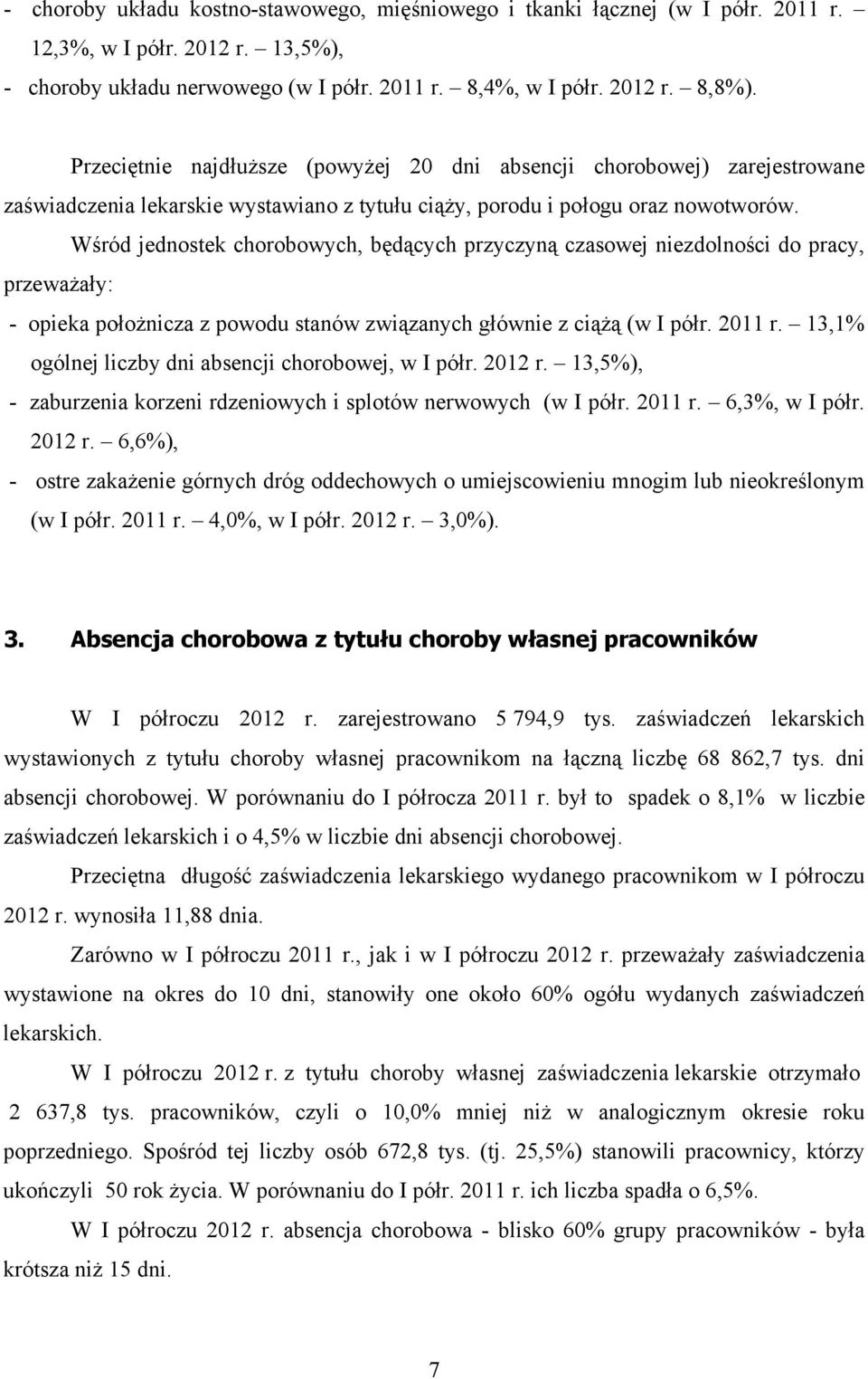 Wśród jednostek chorobowych, będących przyczyną czasowej niezdolności do pracy, przeważały: - opieka położnicza z powodu stanów związanych głównie z ciążą (w I półr. 2011 r.