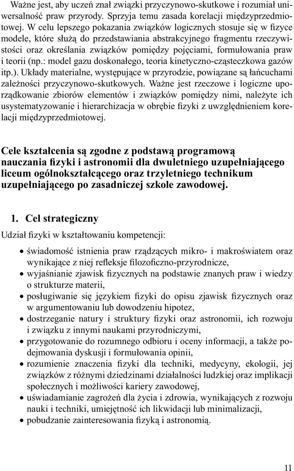 formułowania praw i teorii (np.: model gazu doskonałego, teoria kinetyczno-cząsteczkowa gazów itp.).