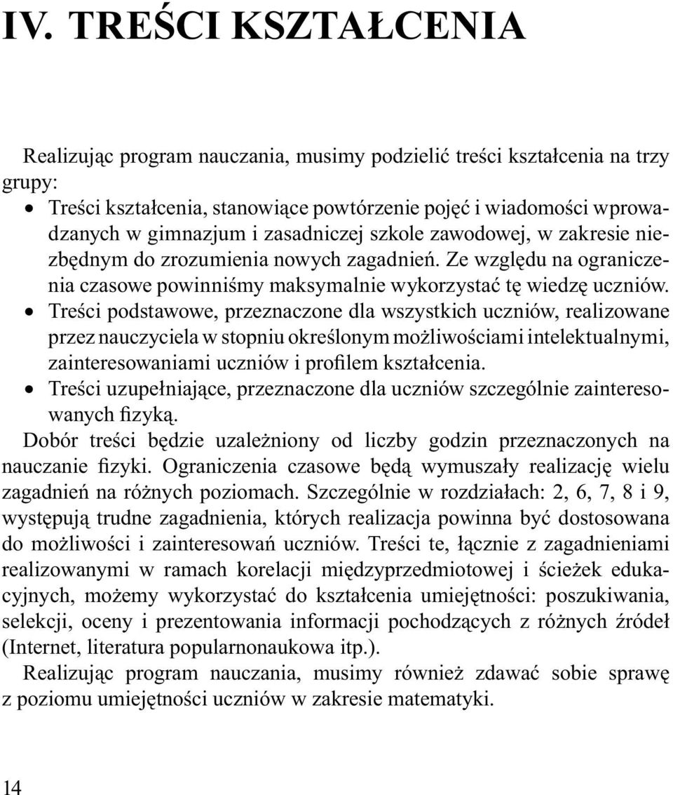 Treści podstawowe, przeznaczone dla wszystkich uczniów, realizowane przez nauczyciela w stopniu określonym możliwościami intelektualnymi, zainteresowaniami uczniów i profilem kształcenia.