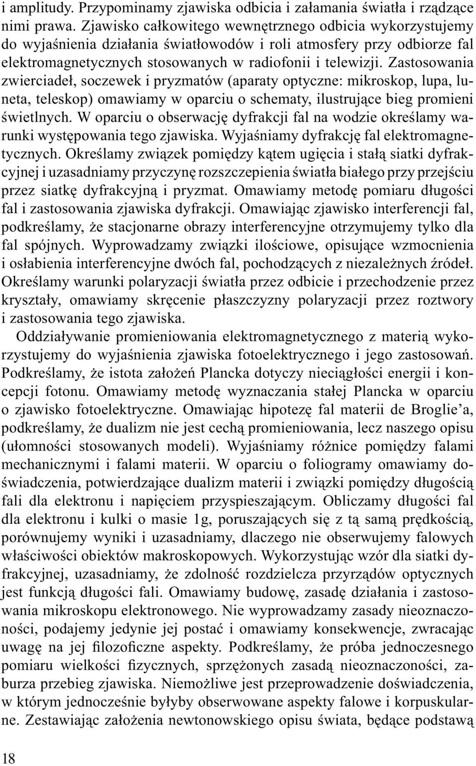 Zastosowania zwierciadeł, soczewek i pryzmatów (aparaty optyczne: mikroskop, lupa, luneta, teleskop) omawiamy w oparciu o schematy, ilustrujące bieg promieni świetlnych.