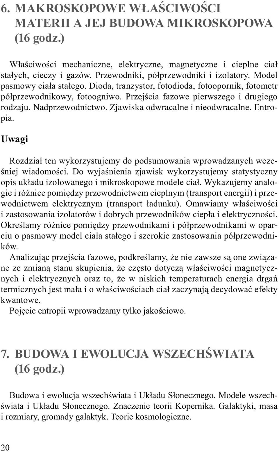 Nadprzewodnictwo. Zjawiska odwracalne i nieodwracalne. Entropia. Uwagi Rozdział ten wykorzystujemy do podsumowania wprowadzanych wcześniej wiadomości.