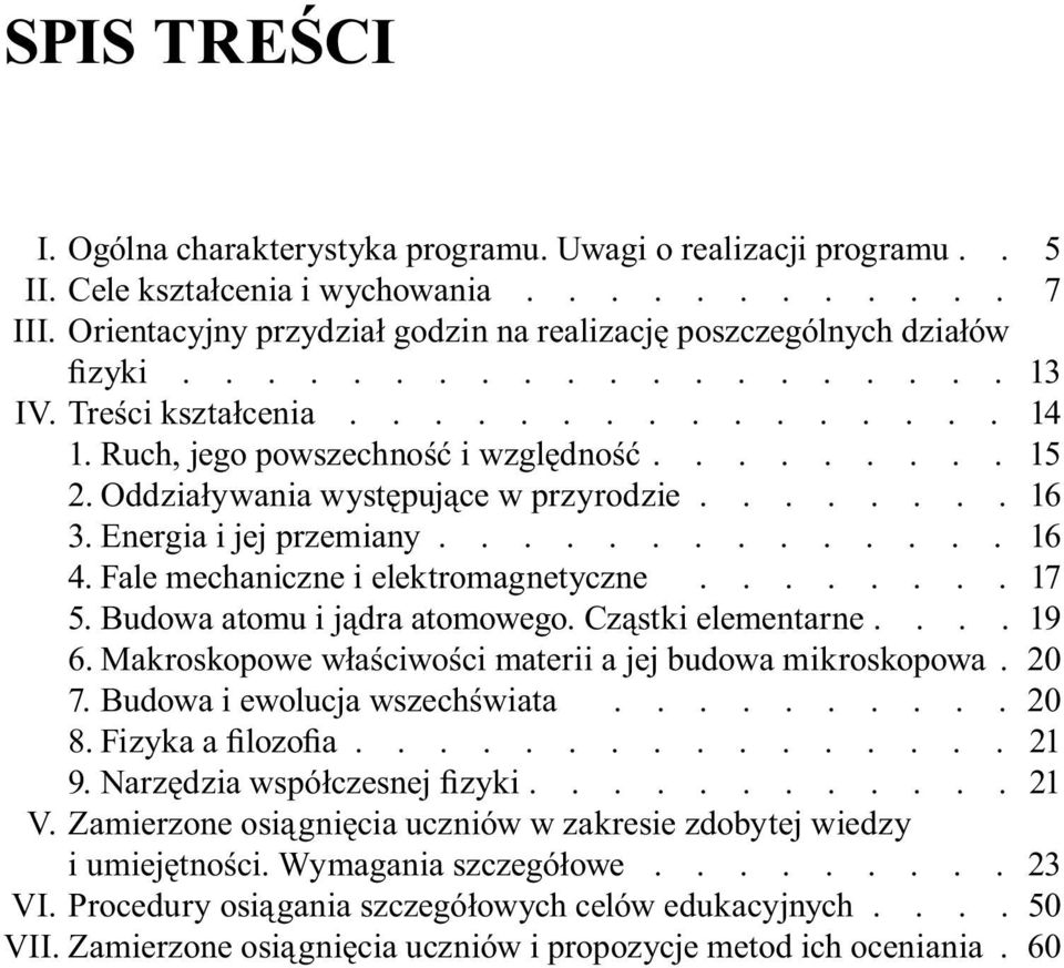 Oddziaływania występujące w przyrodzie........ 16 3. Energia i jej przemiany.............. 16 4. Fale mechaniczne i elektromagnetyczne........ 17 5. Budowa atomu i jądra atomowego.