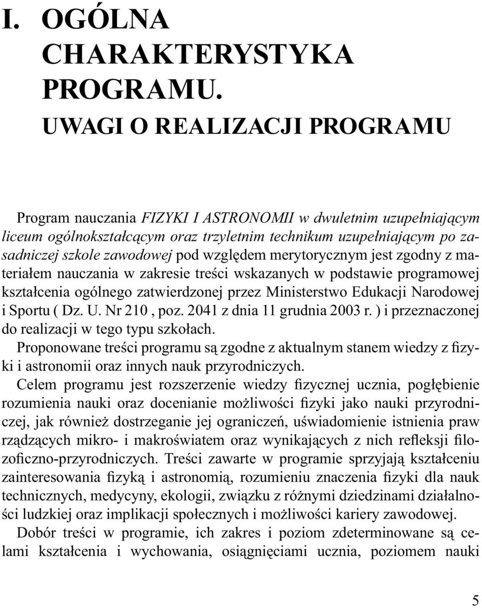 względem merytorycznym jest zgodny z materiałem nauczania w zakresie treści wskazanych w podstawie programowej kształcenia ogólnego zatwierdzonej przez Ministerstwo Edukacji Narodowej i Sportu ( Dz.