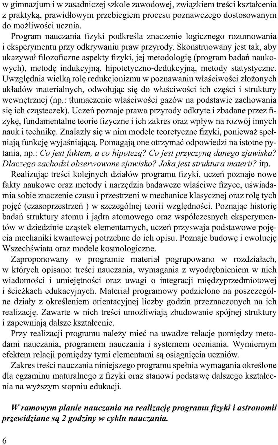 Skonstruowany jest tak, aby ukazywał filozoficzne aspekty fizyki, jej metodologię (program badań naukowych), metodę indukcyjną, hipotetyczno-dedukcyjną, metody statystyczne.