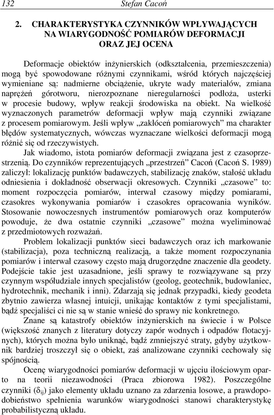 których najczęścej wymenane są: nadmerne obcążene, ukryte wady materałów, zmana naprężeń górotworu, nerozpoznane neregularnośc podłoża, usterk w procese budowy, wpływ reakcj środowska na obekt.