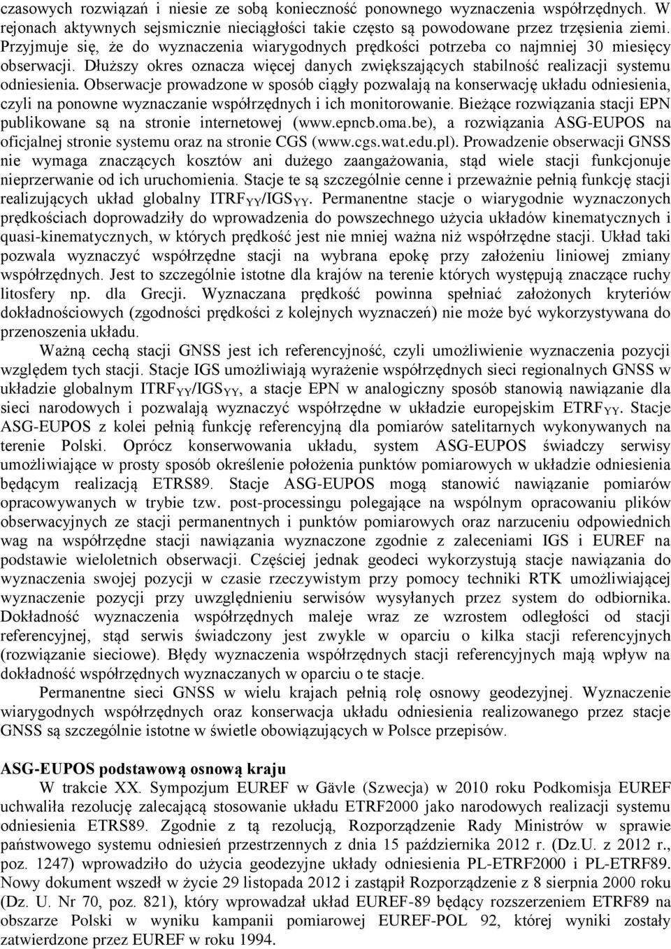 Obserwacje prowadzone w sposób ciągły pozwalają na konserwację układu odniesienia, czyli na ponowne wyznaczanie współrzędnych i ich monitorowanie.