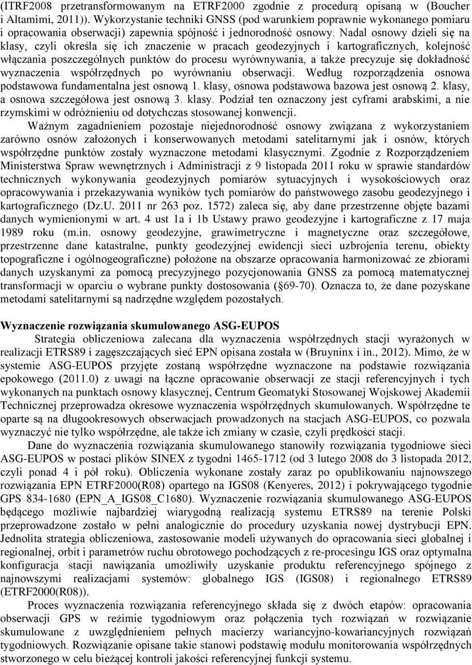 Nadal osnowy dzieli się na klasy, czyli określa się ich znaczenie w pracach geodezyjnych i kartograficznych, kolejność włączania poszczególnych punktów do procesu wyrównywania, a także precyzuje się