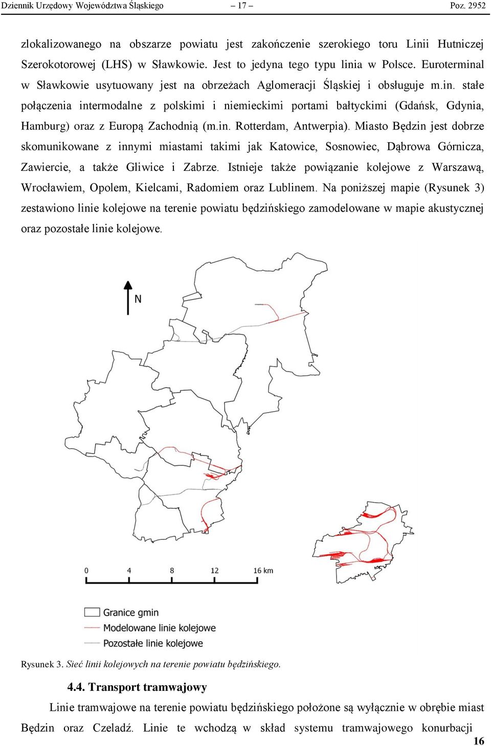 in. Rotterdam, Antwerpia). Miasto Będzin jest dobrze skomunikowane z innymi miastami takimi jak Katowice, Sosnowiec, Dąbrowa Górnicza, Zawiercie, a także Gliwice i Zabrze.