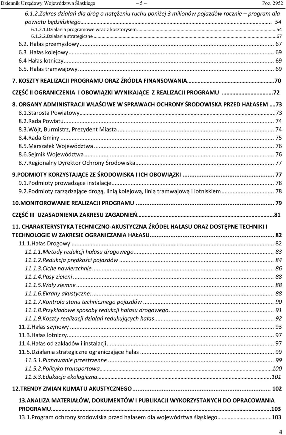 KOSZTY REALIZACJI PROGRAMU ORAZ ŹRÓDŁA FINANSOWANIA.70 CZĘŚĆ II OGRANICZENIA I OBOWIĄZKI WYNIKAJĄCE Z REALIZACJI PROGRAMU.72 8.