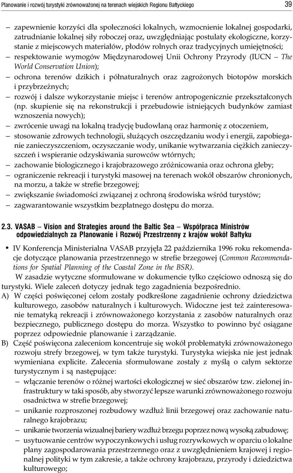 postulaty ekologiczne, korzystanie z miejscowych materia³ów, p³odów rolnych oraz tradycyjnych umiejêtnoœci; respektowanie wymogów Miêdzynarodowej Unii Ochrony Przyrody (IUCN The World Conservation