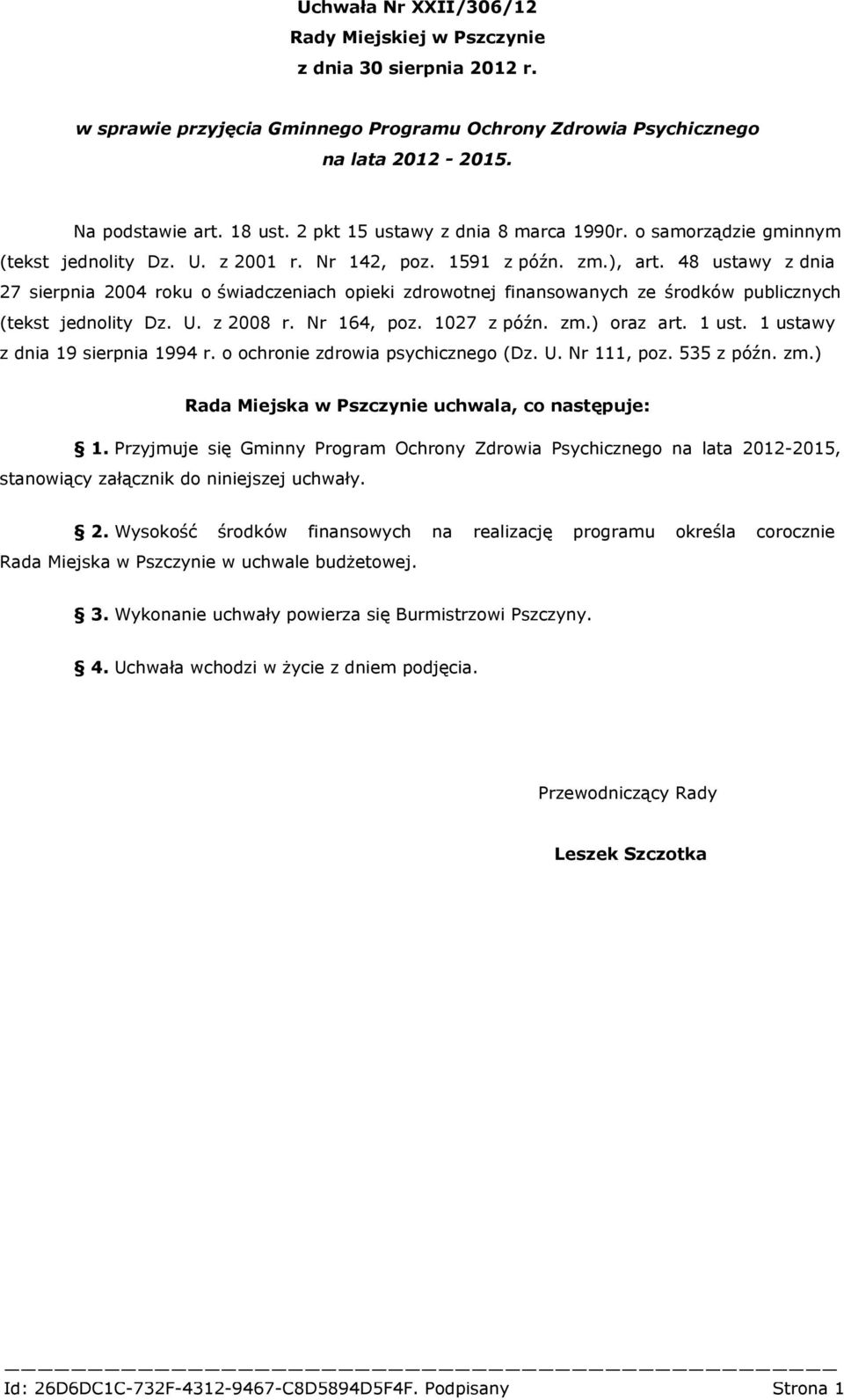 48 ustawy z dnia 27 sierpnia 2004 roku o świadczeniach opieki zdrowotnej finansowanych ze środków publicznych (tekst jednolity Dz. U. z 2008 r. Nr 164, poz. 1027 z późn. zm.) oraz art. 1 ust.